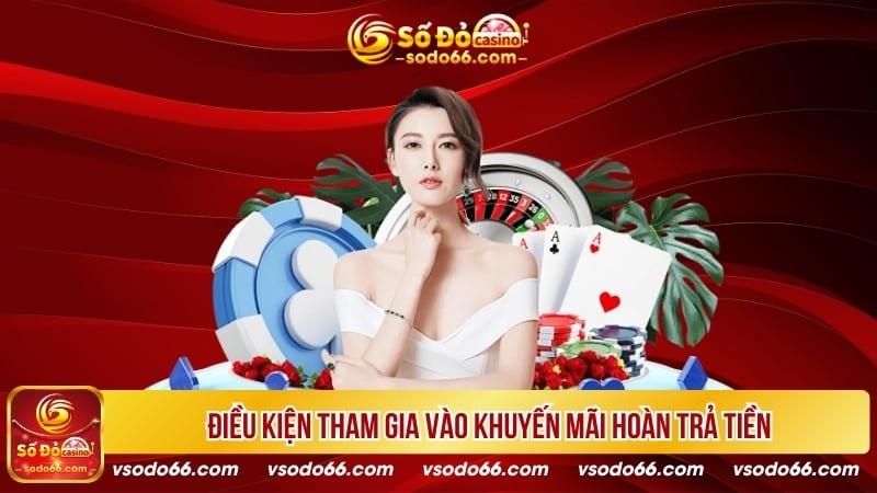 Điều kiện tham gia vào khuyến mãi hoàn trả tiền 