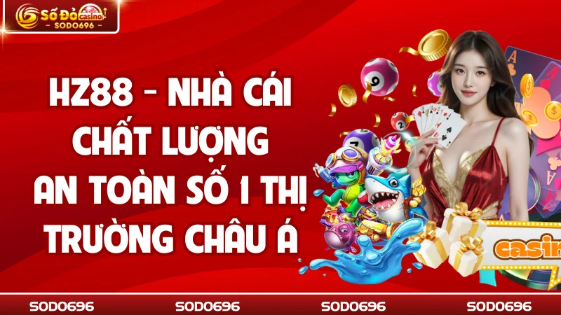 HZ88 - Nhà Cái Chất Lượng, An Toàn Số 1 Thị Trường Châu Á