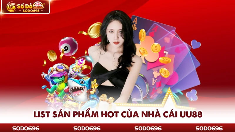 List sản phẩm hot của nhà cái UU88
