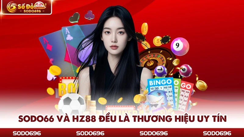 SODO66 và Hz88 đều là thương hiệu uy tín