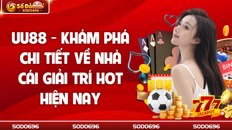 UU88 - Khám Phá Chi Tiết Về Nhà Cái Giải Trí Hot Hiện Nay